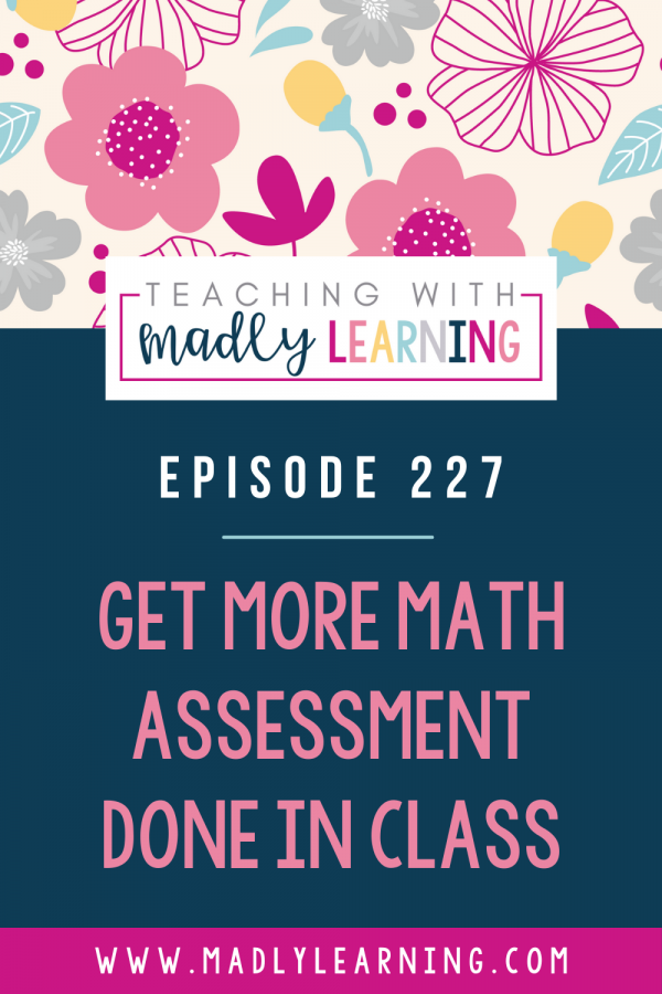 227: Get More Math Assessment Done in Class - Madly Learning