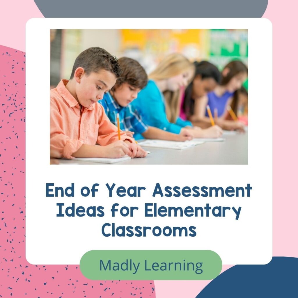 End of Year Assessment Ideas for Elementary Classrooms