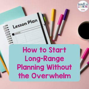 How to Start Long-Range Planning Without the Overwhelm