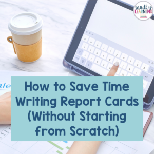 How to Save Time Writing Report Cards (Without Starting from Scratch)